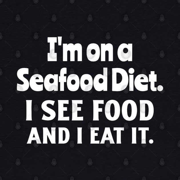 i'm on a seafood diet, i see food and i eat it by juinwonderland 41